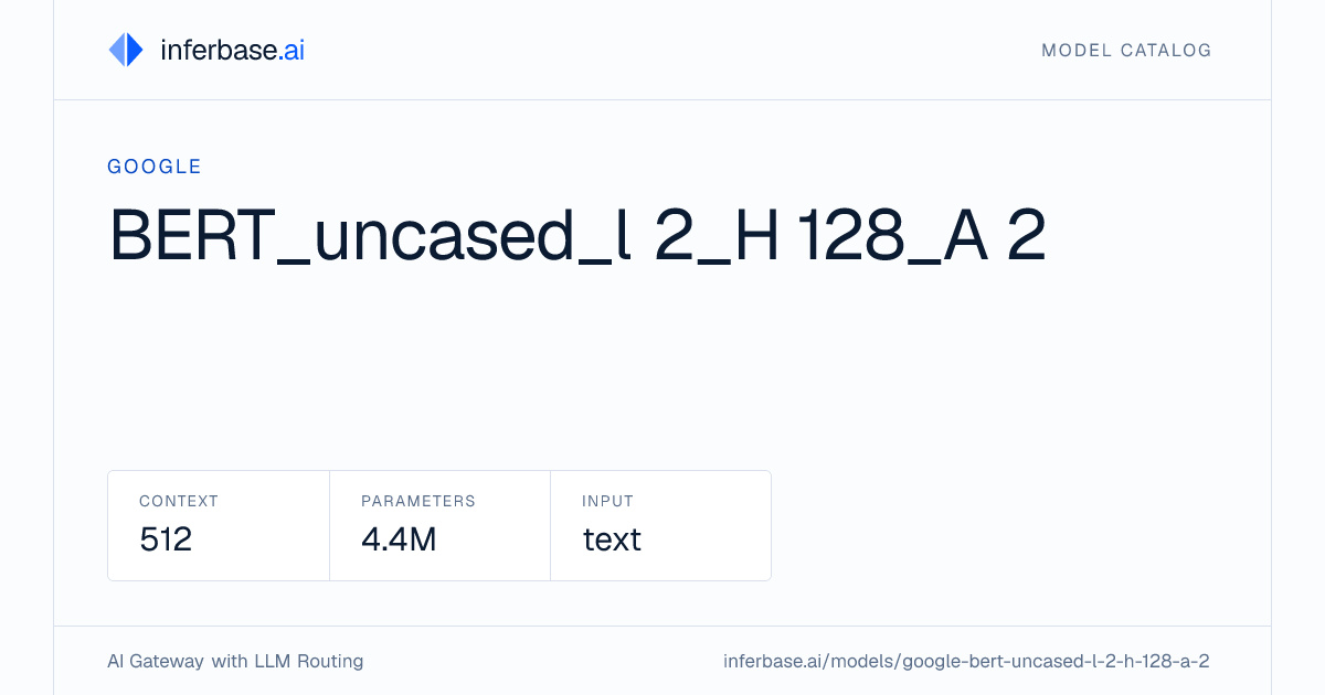 Bert_uncased_l 2_H 128_A 2 - Specs, Capabilities & Benchmarks | Inferbase