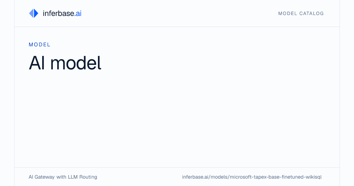 Tapex Base Finetuned Wikisql - Specs, Capabilities & Benchmarks | Inferbase